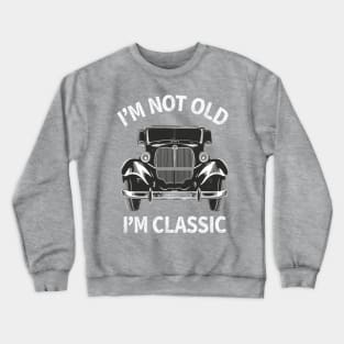 I'm Not Old I'm Classic Car Design Crewneck Sweatshirt